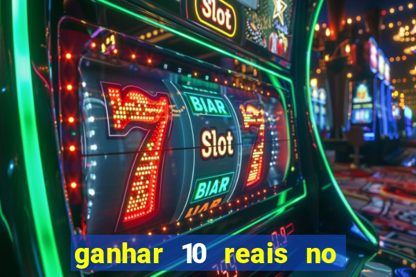 ganhar 10 reais no cadastro 2024